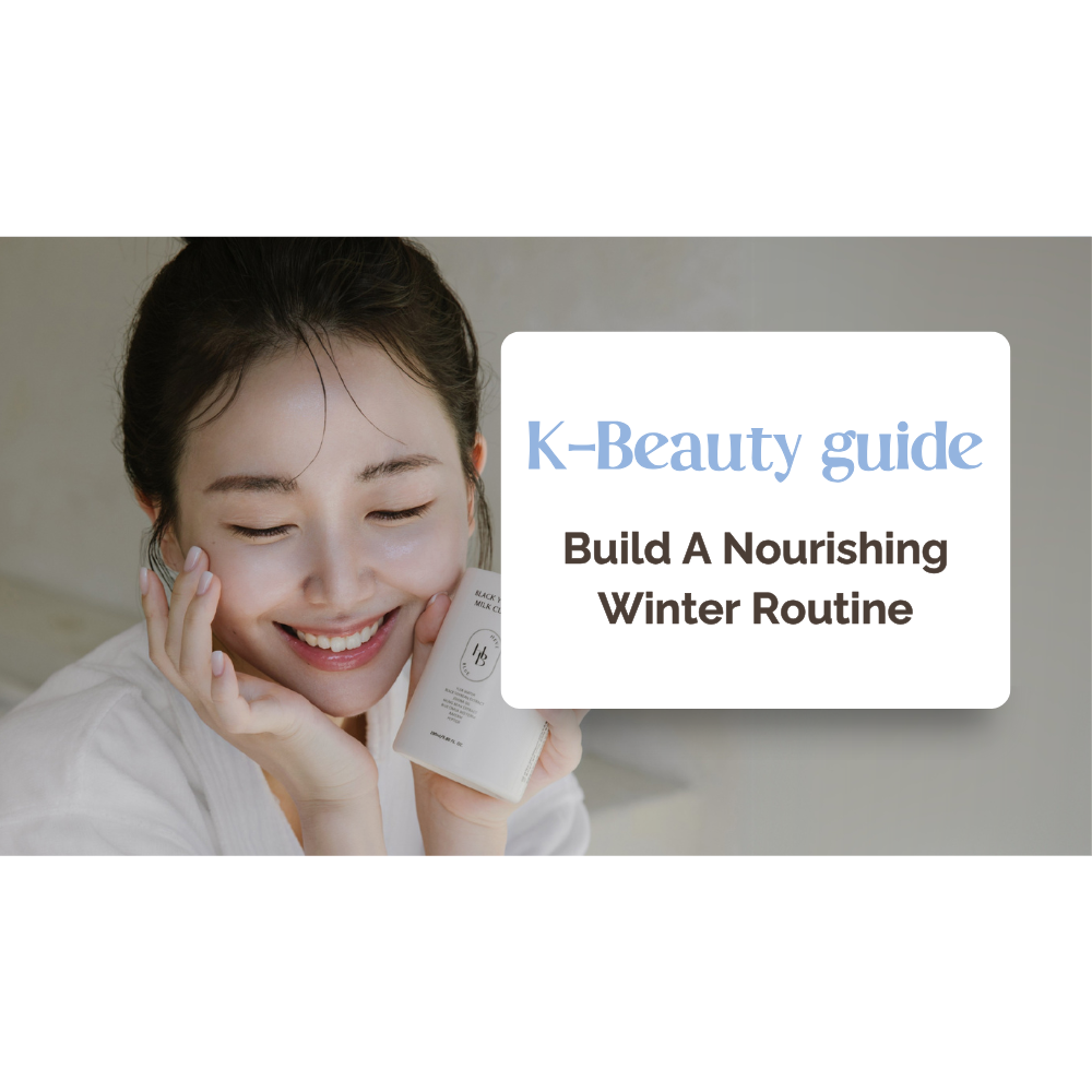 The Ultimate Guide to a Nourishing Winter K-Beauty Routine