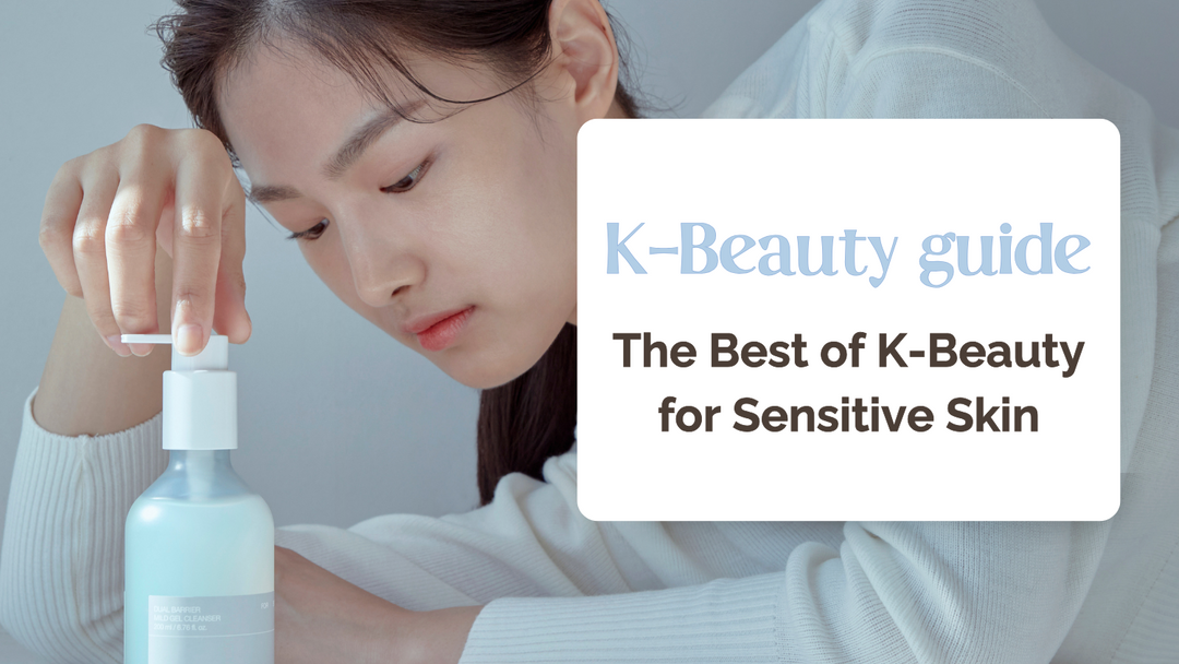The Best of K-Beauty  for Sensitive Skin